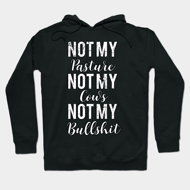 Not My Pasture Not My Cows Not My Bullsh#t T-Shirts , Shirts with Sayings-Funny Shirts for Her-Weekend Tees-Wisdom Quote Hoodie by kokowaza